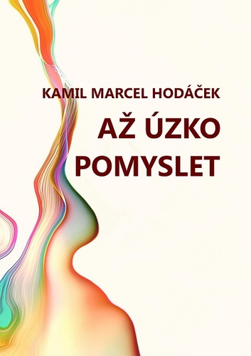 Až úzko pomyslet - Kamil Marcel Hodáček