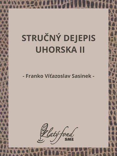 Stručný dejepis Uhorska II - Franko Víťazoslav Sasinek