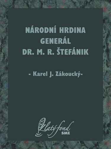 Kniha Národní hrdina generál Dr. M. R. Štefánik - Karel J. Zákoucký