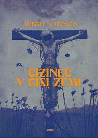 Kniha Cizinec v cizí zemi - Robert A. Heinlein