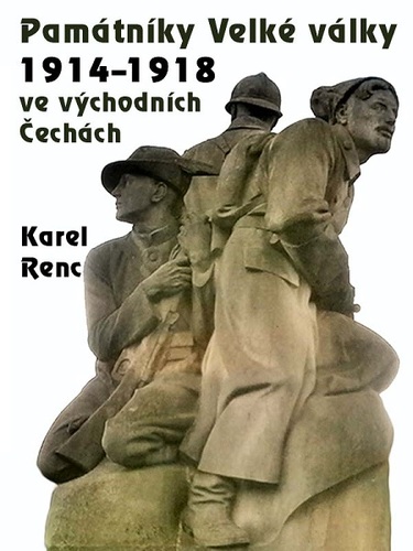 Kniha Památníky Velké války 1914-1918 ve východních Čechách - Karel Renc