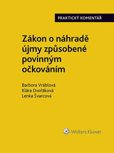 Kniha Zákon o náhradě újmy způsobené povinným očkováním (č. 116/2020 Sb.). Praktický komentář - Barbora Vráblová,Klára Dvořáková,Lenka Švarcová