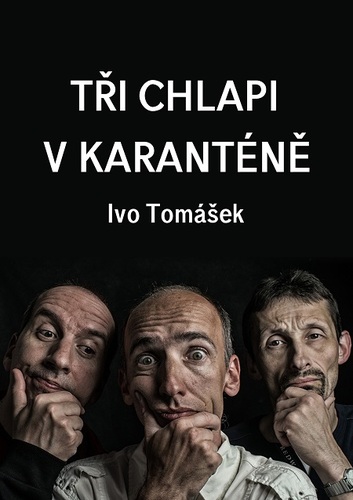 Tři chlapi v karanténě - Ivo Tomášek