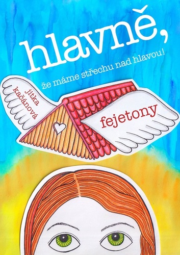 Kniha Hlavně, že máme střechu nad hlavou! - Jitka Kačánová