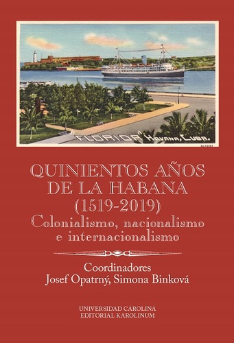 Quinientos anos de La Habana (1519-2019). Colonialismo, nacionalismo e internacionalismo - Josef Opatrný,Simona Binková