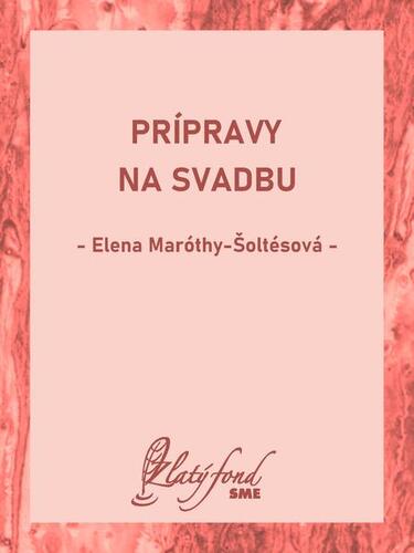 Prípravy na svadbu - Elena Maróthy Šoltésová
