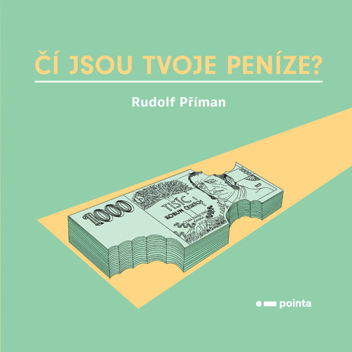 Kniha Čí jsou tvoje peníze? - Rudolf Příman