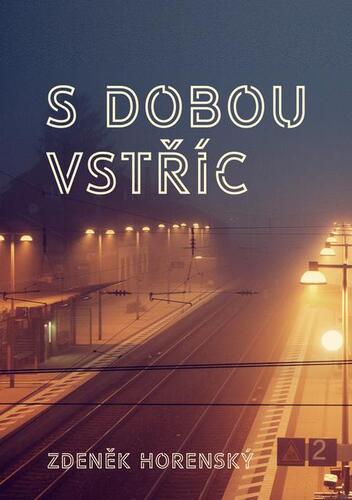 S dobou vstříc… - Zdeněk Horenský