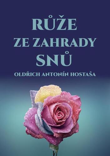 Kniha Růže ze zahrady snů - Oldřich Antonín Hostaša