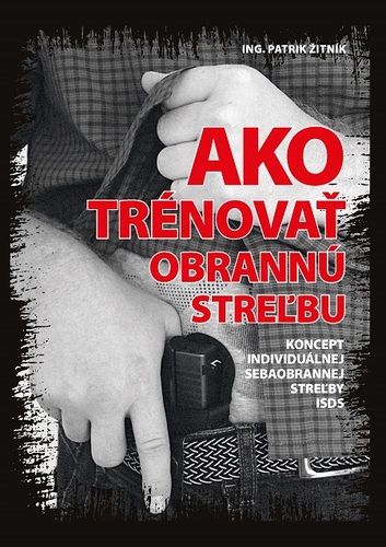Kniha Ako trénovať obrannú streľbu - Ing.Patrik Žitník ARMY TRAINING