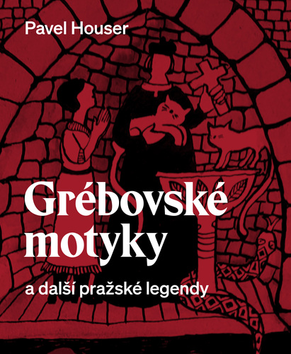Kniha Grébovské motyky a další pražské legendy - Ing. Pavel Houser