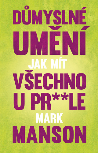 Kniha Důmyslné umění, jak mít všechno u prdele - Mark Manson