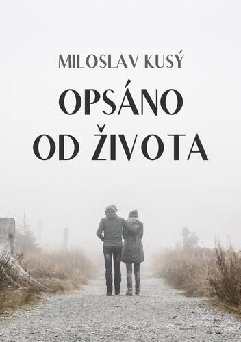 Kniha Opsáno od života - Miloslav Kusý