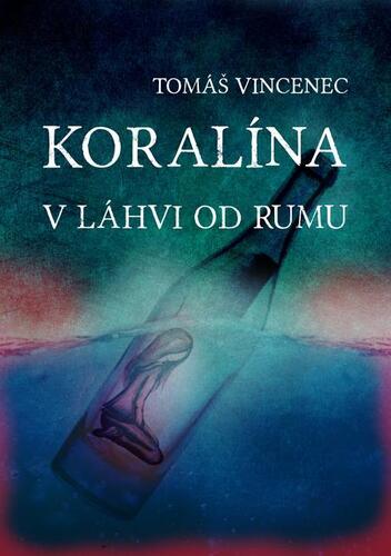 Kniha Koralína v láhvi od rumu - Tomáš Vincenec