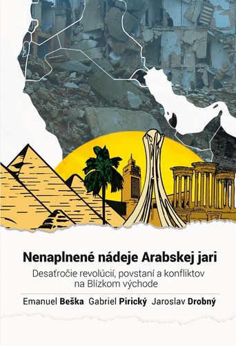 Kniha Nenaplnené nádeje Arabskej jari - Gabriel Pirický,Jaroslav Drobný,Emanuel Beška