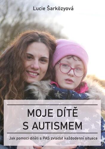 Kniha Moje dítě s autismem - Lucie Šarközyová