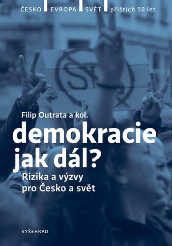 Kniha Demokracie - jak dál? - Petr Balla,Radek Buben,Vladimíra Dvořáková,Tereza Jermanová,Jiří Koubek,Martina Klicperová-Baker,Ilona Švihlíková ďalší,Filip Outrata