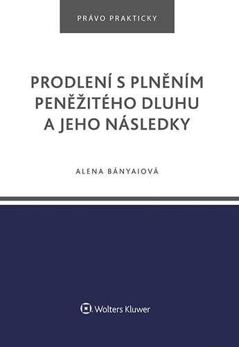 Kniha Prodlení s plněním peněžitého dluhu a jeho následky - Alena Bányaiová
