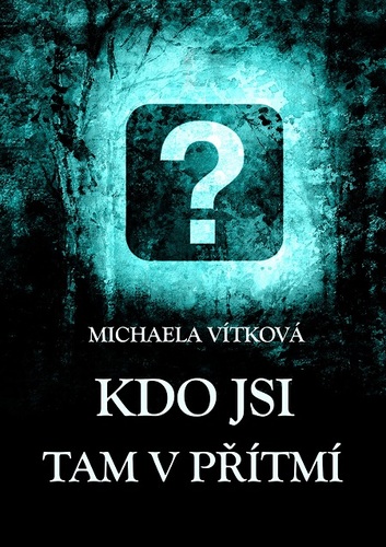 Kniha Kdo jsi tam v přítmí - Michaela Vítková