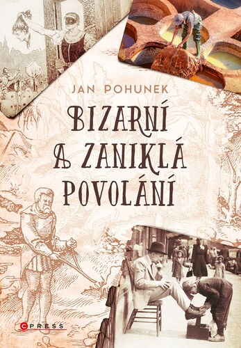 Kniha Bizarní a zaniklá povolání - Jan Pohunek