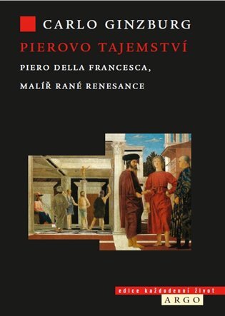 Kniha Pierovo tajemství. Piero della Francesca, malíř rané renesance - Carlo Ginzburg