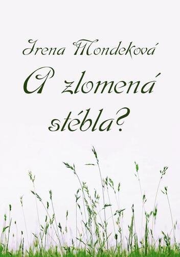 Kniha A zlomená stébla? - Irena Mondeková
