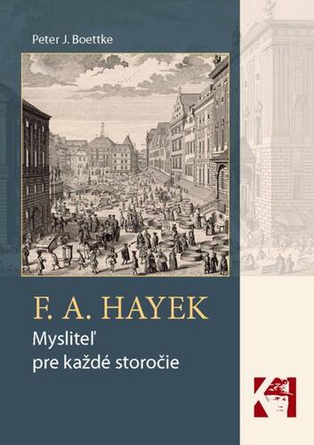 Kniha F. A. Hayek - mysliteľ pre každé storočie - Peter J. Boettke
