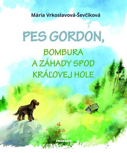 Kniha Pes Gordon, Bombura a záhady spod Kráľovej hole - Mária Ševčíková-Vrkoslavová