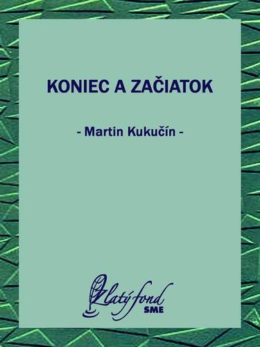 Kniha Koniec a začiatok - Martin Kukučín