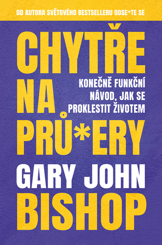 Kniha Chytře na prů*ery - Gary John Bishop