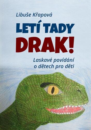 Kniha Letí tady drak! - Libuše Křapová