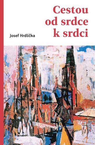 Kniha Cestou od srdce k srdci - Josef Hrdlička