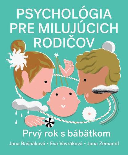 Psychológia pre milujúcich rodičov - Jana Bašnáková,Eva Vavráková,Jana Zemandl