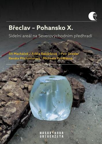 Břeclav – Pohansko X. Sídelní areál na Severovýchodním předhradí - Jiří Macháček,Adéla Balcárková,Petr Dresler,Renáta Přichystalová,Michaela Prišťáková