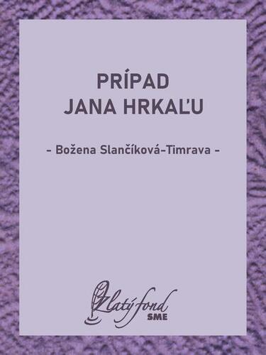 Prípad Jana Hrkaľu - Božena Slančíková-Timrava