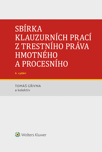 Sbírka klauzurních prací z trestního práva hmotného a procesního - 6. vydání (Praha) - Kolektív autorov