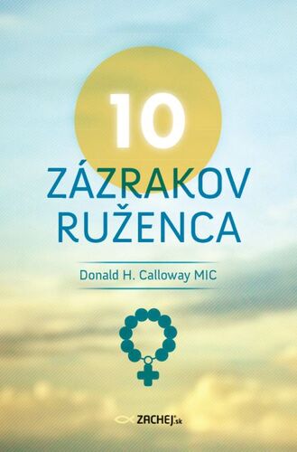 Kniha 10 zázrakov ruženca - Donald H. Calloway