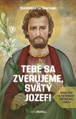 Kniha Tebe sa zverujeme, svätý Jozef! - Dominique Le Tourneau
