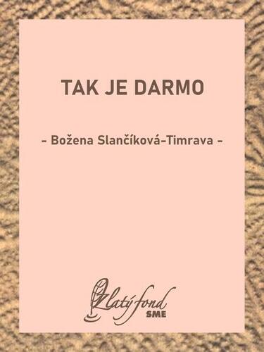 Tak je darmo - Božena Slančíková-Timrava