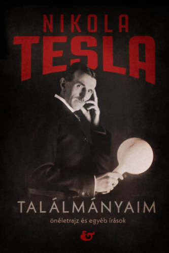 Kniha Találmányaim - Önéletrajz és egyéb írások - Nikola Tesla