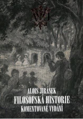 Filosofská historie. Komentované vydání - Alois Jirásek