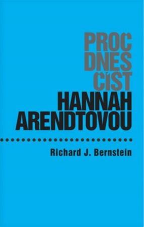 Proč dnes číst Hannah Arendtovou? - Richard J. Bernstein