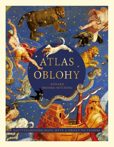 Atlas oblohy: Najvýznamnejšie mapy, mýty a objavy vo vesmíre - Edward Brooke-hitching,Boris Divinský,Mária Galádová,Zuzana Hritzová