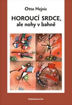 Kniha Horoucí srdce, ale nohy v bahně - Otto Hejnic