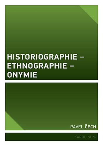 Kniha Historiographie – Ethnographie – Onymie - Pavel Čech
