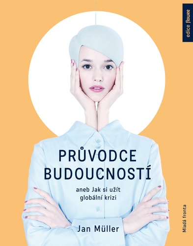 Kniha Průvodce budoucností aneb Jak si užít globální krizi - Jan Müller