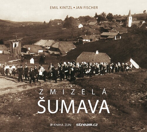 Kniha Zmizelá Šumava - Jan Fischer,Emil Kintzl