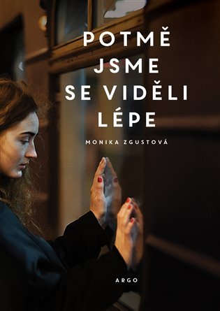 Kniha Potmě jsme se viděli lépe - Monika Zgustová
