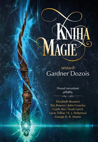 Kniha magie - George R.R. Martin,Garth Nix,Tim Powers,John Crowley,Scott Lynch,Elizabeth Bearová,K.J. Parkerová,Megan Lindholmová