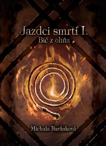 Kniha Jazdci smrti I.: Bič z ohňa - Michala Baránková